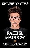 Rachel Maddow: The Biography of Rachel Maddow