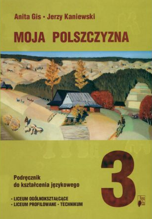 Moja polszczyzna. Podręcznik do kształcenia językowego dla klasy trzeciej liceum ogólnokształcącego, liceum profilowanego i technikum (Paperback)