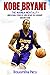 Kobe Bryant And The Mamba Mentality by BiographInk Press