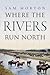 By Sam Morton - Where the Rivers Run North (2014-06-27) [Pape... by Sam  Morton