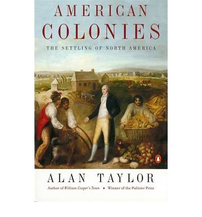 [( American Colonies: v. 1: The Settlement of North America to 1800 )] [by: Alan Taylor] [Jul-2003]