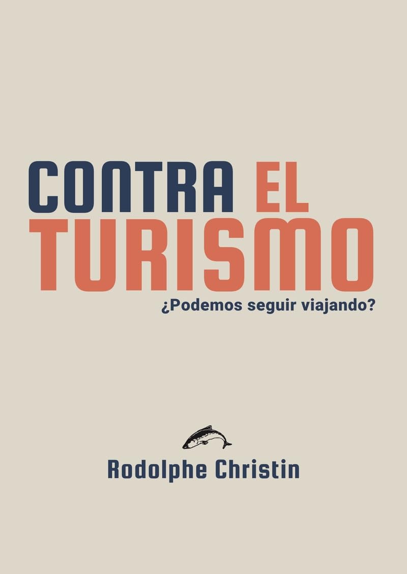 Portada de Contra el turismo: ¿podemos seguir viajando?, de Rodolphe Christin