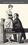 Frigidity: An Intellectual History (Genders and Sexualities in History) 1st edition by Cryle, Peter, Moore, Alison (2012) Hardcover