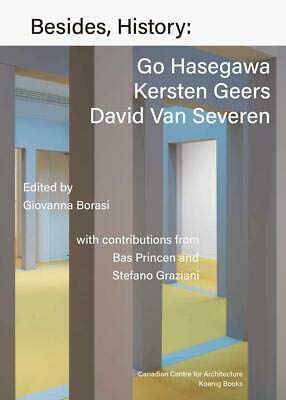Besides, History : Go Hasegawa, Kersten Geers, David Van Severen (Brand New) [Hardcover] unknown