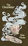 The Caretaker by Cass  Clarke