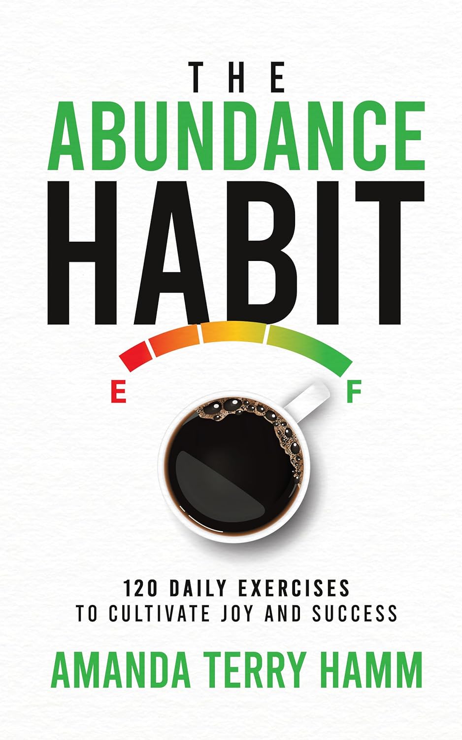 The Abundance Habit: 120 Daily Exercises to Cultivate Joy and Success