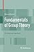 Fundamentals of Group Theory: An Advanced Approach by Steven Roman (2011-10-25)