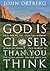 God Is Closer Than You Think: If God Is Always with Us, Why Is He So Hard to Find? (Christian Softcover Originals) by John Ortberg (2008-02-15)