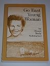 Go East Young Woman - A true story about 125 years of life in the Russian steppe of Bessarabia by German farmers, and how it ended during World War 2