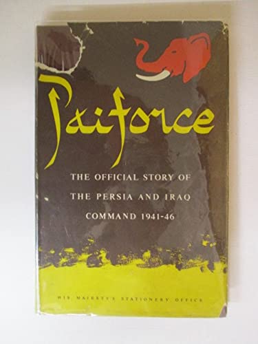 Paiforce - The official story of the Persia and Iraq Command 1941-1946 (Hardcover)