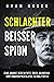 Schlachter, Beisser, Spion: Eine Wahre Geschichte Über Wahnsinn, Verstümmelung Und Unaussprechliche Gewalttaten (Wahres Verbrechen) (German Edition)
