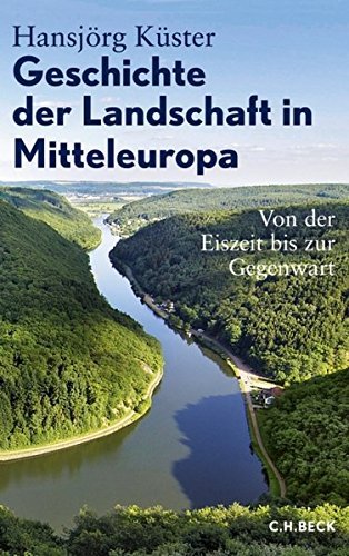 Geschichte der Landschaft in Mitteleuropa: Von der Eiszeit bis zur Gegenwart by Hansjörg Küster (2010-09-17)