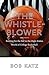 The Whistleblower: Rooting for the Ref in the High-Stakes World of College Basketball by Bob Katz (2015-02-03)