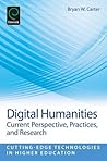 Digital Humanities: Current Perspective, Practices and Research (Cutting-Edge Technologies in Higher Education) by Bryan Carter (2013-12-04)