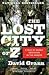 The Lost City of Z by David Grann