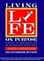 Living Life On Purpose: A Guide To Creating A Life Of Success And Significance
