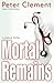Mortal Remains by Peter Clement (2003-08-05)
