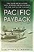 Pacific Payback: The Carrier Aviators Who Avenged Pearl Harbor at the Battle of Midway by Stephen L. Moore(2015-06-02)