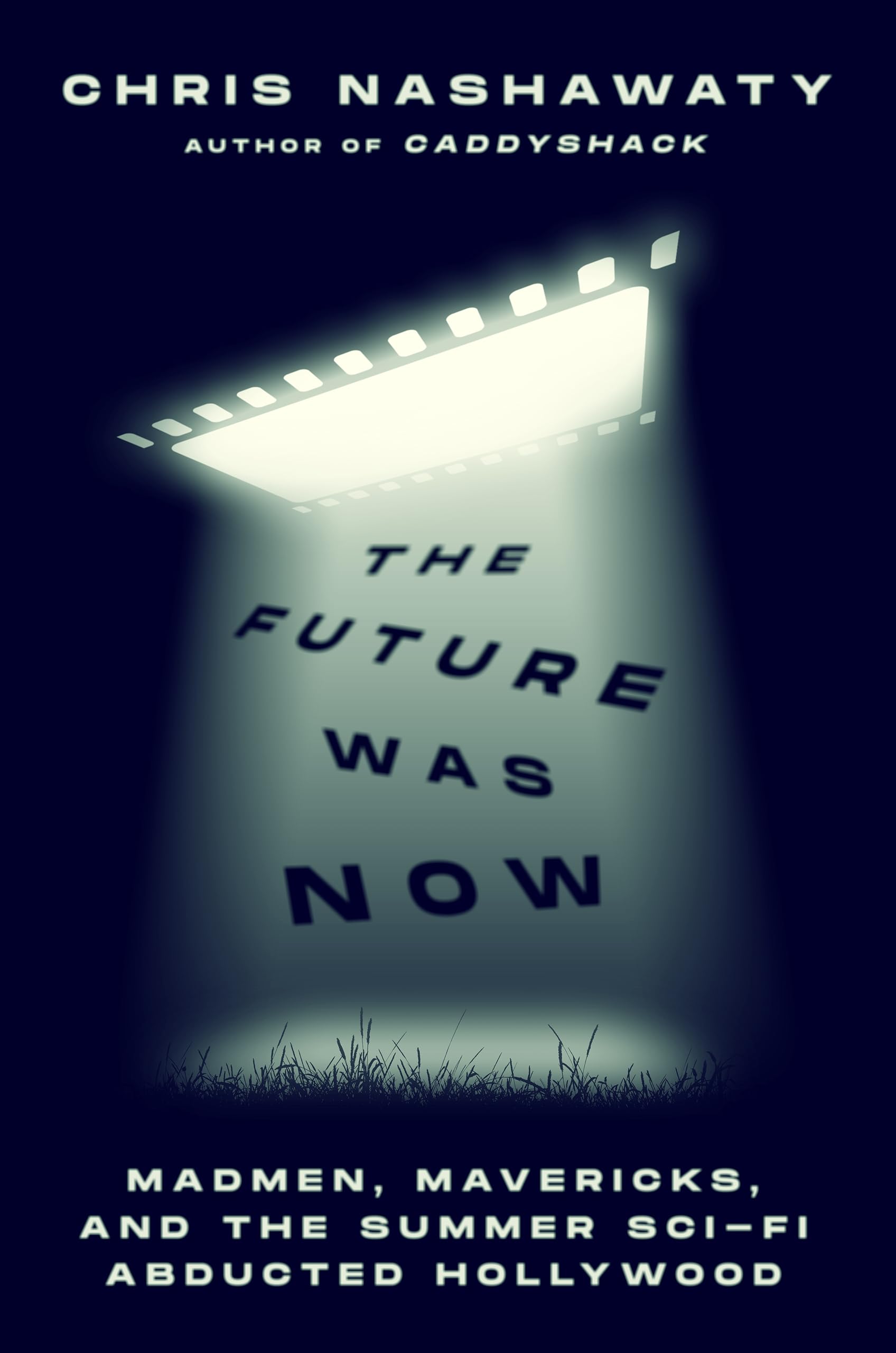 The Future Was Now: Madmen, Mavericks, and the Epic Sci-Fi Summer of 1982 (Hardcover)