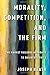 Morality, Competition, and the Firm: The Market Failures Approach to Business Ethics by Heath, Joseph (2014) [Hardcover]