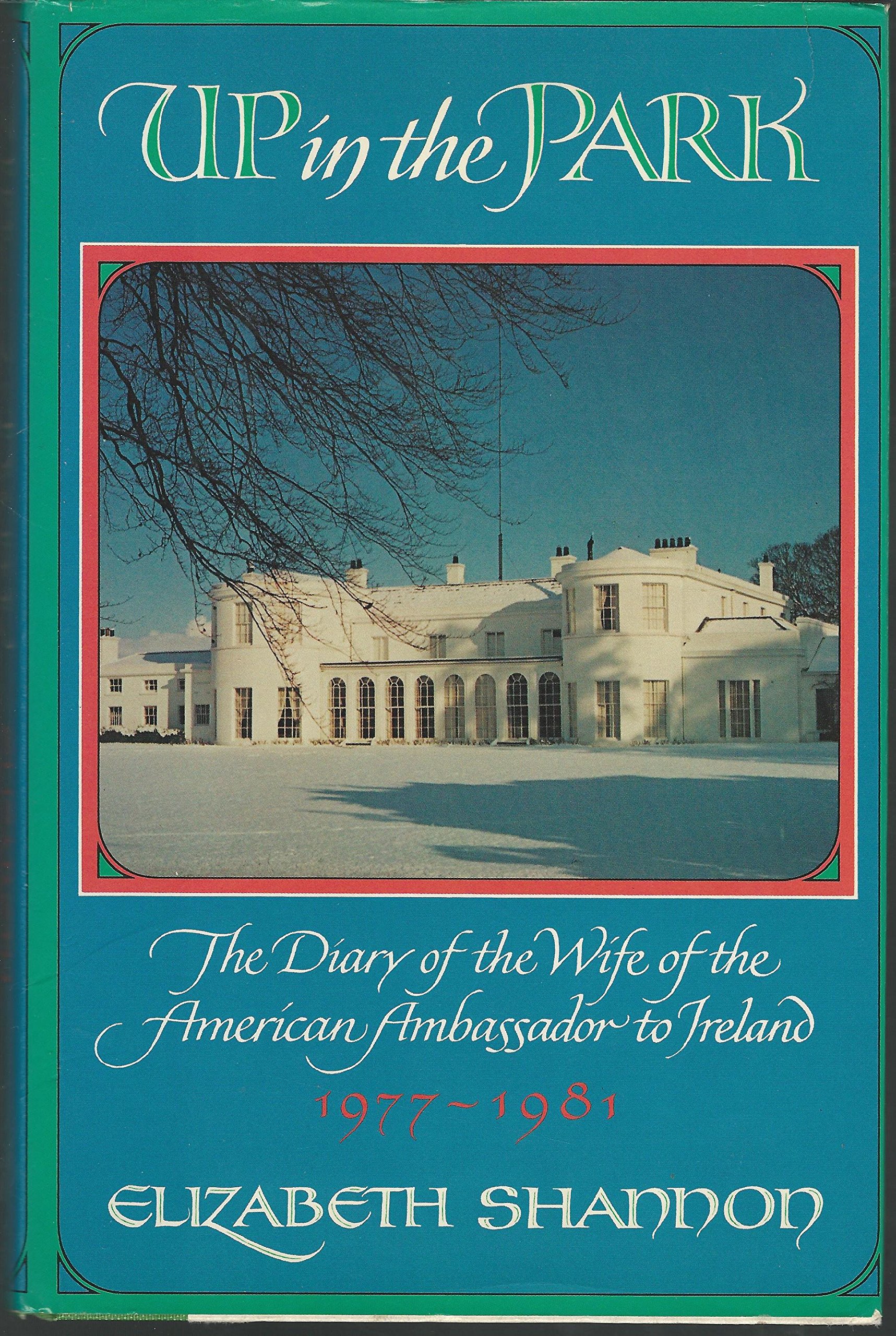 Up in the Park: The Diary of the Wife of the American Ambassador to Ireland 1977-1981 (Hardcover)