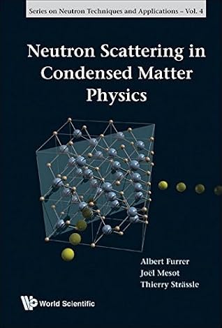 Neutron Scattering in Condensed Matter Physics (Neutron Techniques and Applications) (Series on Neutron Techniques and Applications) by Albert Furrer (2009-05-22)