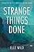 Strange Things Done by Elle Wild (September 24,2016)