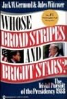 Whose Broad Stripes and Bright Stars?: The Trivial Pursuit of the Presidency 1988 Whose Broad Stripes and Bright Stars?: The Trivial Pursuit of the Presidency 1988