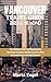 Vancouver Travel Guide 2023...