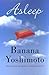 Asleep by Banana Yoshimoto by Banana Yoshimoto Asleep by Banana Yoshimoto by Banana Yoshimoto