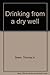 Drinking from a dry well by Thomas H Green (1991-08-02)