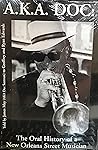 A.K.A. DOC: The Oral History of a New Orleans Street Musician A.K.A. DOC: The Oral History of a New Orleans Street Musician