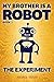 #1 the Experiment (My Brother Is a Robot) by Amanda Ronan (2015-09-01)
