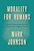 Morality for Humans: Ethical Understanding from the Perspective of Cognitive Science (Hardback) - Common