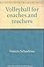 Volleyball for coaches and teachers by Frances Schaafsma by Frances Schaafsma