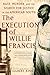 The Execution of Willie Francis: Race, Murder, and the Search for Justice in the American South by Gilbert King (2009-02-24)
