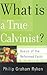 What Is a True Calvinist? (Basics of the Faith) (Basics of the Reformed Faith) by Philip Graham Ryken (2003-05-19)
