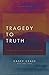 Tragedy to Truth: A Story o...