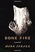 Bone Fire: A novel by Spragg Mark (2010-03-09) Hardcover