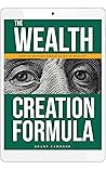 The Wealth Creation Formula: How To Go From Middle Class To Wealthy
