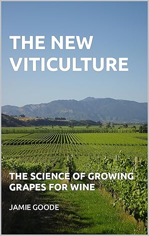 The New Viticulture: the science of growing grapes for wine