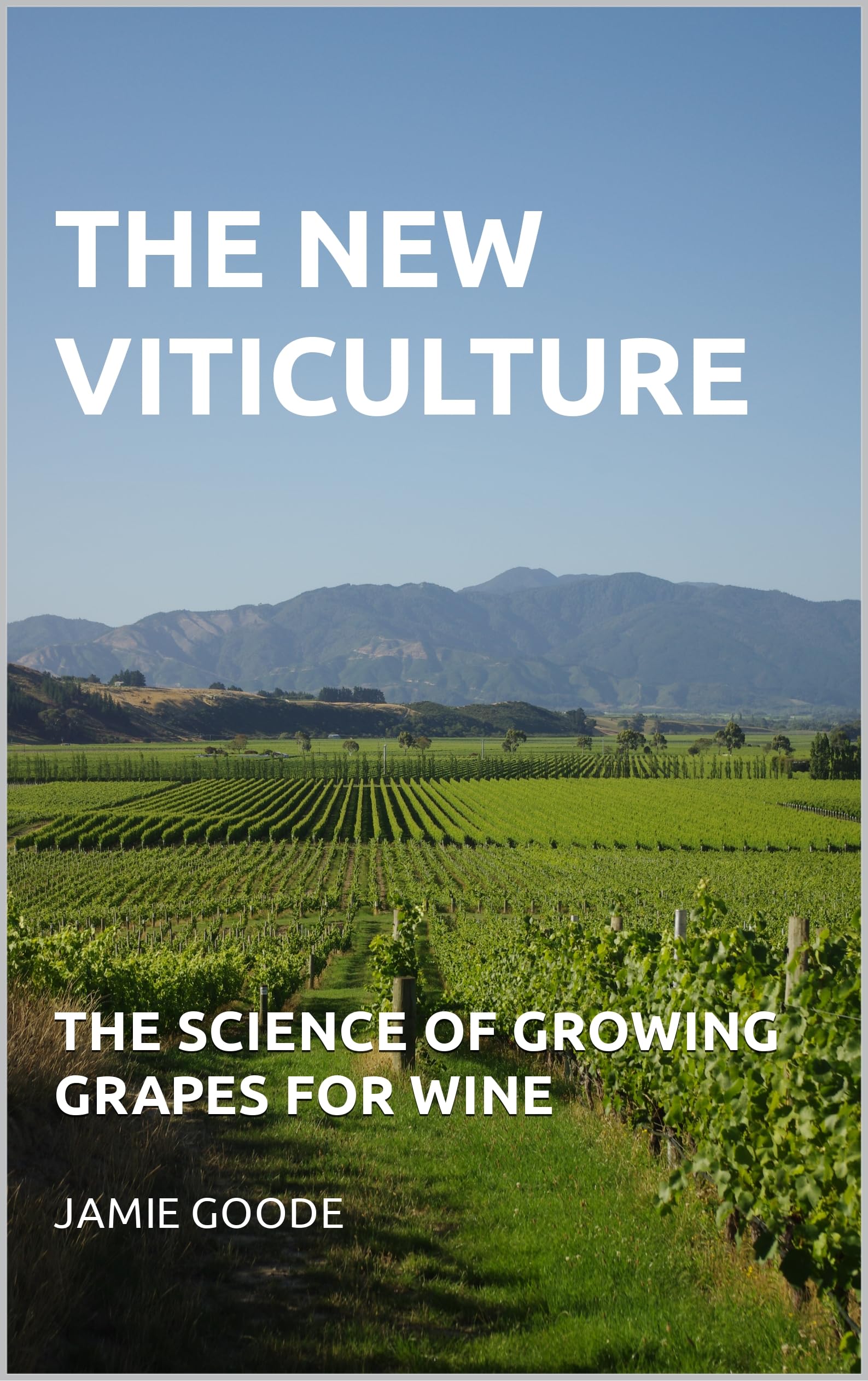 The New Viticulture: the science of growing grapes for wine (Kindle Edition)