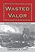 Wasted Valor Paperback May ...