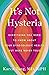 It's Not Hysteria: Everythi...