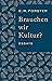 Brauchen wir Kultur?: Essay...