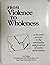 From Violence to Wholeness: A Ten Part Program in the Spirituality and Practice of Active Nonviolence (Pace e Bene Franciscan Nonviolence Center)