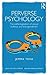 Perverse Psychology: The pa...
