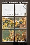 Nature Calls Outside My Window, A Collection of Poems and Sto... by Suzanne Cottrell Nature Calls Outside My Window, A Collection of Poems and Sto... by Suzanne Cottrell