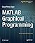 MATLAB Graphical Programming: Practical hands-on MATLAB solutions 1st edition by Perez Lopez, Cesar (2014) Paperback