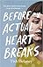 Before My Actual Heart Breaks Hardcover 18 Feb 2021